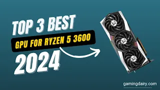 Best GPU for Ryzen 5 3600