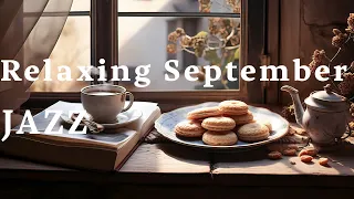 Relaxing September Jazz ☕ Mellow & Relaxing Jazz Music for an exciting day