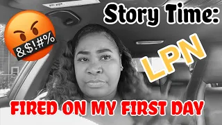 Story time: FIRED ON MY FIRST DAY! | LPN EDITION | LPN LIFE