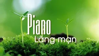 Chọn Lọc 30 Bản Hòa Tấu Piano Hay Nhất Thế Giới - Nhẹ Nhàng, Sâu Lắng, Bình Yên Đến Lạ!