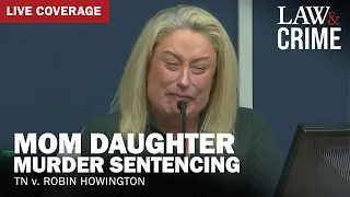 SENTENCING: Mother Daughter Murder Sentencing — TN v. Robin Howington