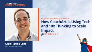 Episode 40: How CoachArt Is Using Tech and 10x Thinking to Scale Impact, with Greg Harrell-Edge