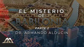 El Misterio de Babilonia - Parte 2 | Dr. Armando Alducin