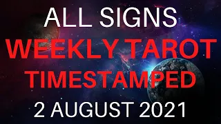 ALL SIGNS WEEKLY TAROT 2 AUGUST 2021 TIMESTAMPED