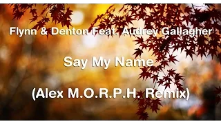 Flynn & Denton Feat. Audrey Gallagher - Say My Name (Alex M.O.R.P.H. Remix)