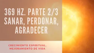 369 hz | Sanar, perdonar y agradecer | Audio superpoderoso 2/3