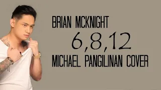 6 8 12 - Brian McKnight (Michael Pangilinan cover) lyrics