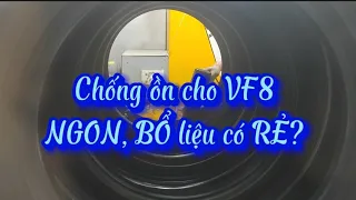 Chống ồn cho #VF8 - NGON, BỔ liệu có RẺ ?