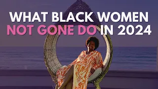 6 Things Black Women are NOT Doing in 2024 🙅🏾‍♀️