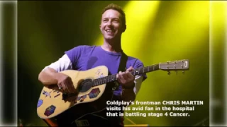 Coldplay’s frontman CHRIS MARTIN visits avid fan that is battling stage 4 Cancer at PGH