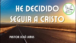 HE DECIDIDO SEGUIR A CRISTO - Pastor José Lemus