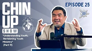 Chin Up Show Episode 25: Understanding Youth, Revisioning Youth Ministry (Part 11)