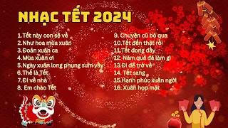 Tuyển Tập Nhạc Tết 2024 - Nhạc Xuân 2024: Tết Này Con Sẽ Về, Đi Về Nhà