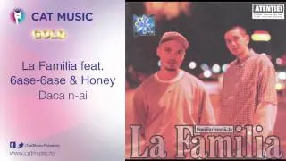 La Familia feat. 6ase-6ase & Honey - Daca n-ai