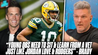 Tom Brady Says More QBs Need To Sit Behind Vets, Jordan Love A Great Example | Pat McAfee Reacts