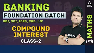 Banking Foundation 2021 | RBI/IBPS/SBI/RRB/LIC | Maths | Compound Interest Class 2