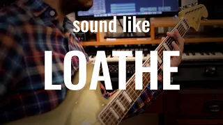 How to Sound like LOATHE - Shoegaze + Metal