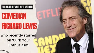 Comedian Richard Lewis, who recently starred on 'Curb Your Enthusiasm