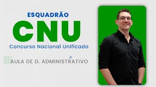 Esquadrão CNU - Direito Administrativo - Prof  Thallius Moraes