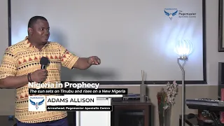 Nigeria in Prophecy - The sun sets on Tinubu & rises on a New Nigeria || Adams Allison