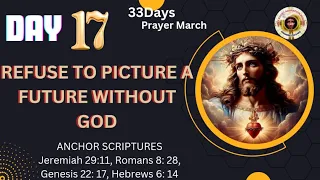 REFUSE TO PICTURE A FUTURE WITHOUT GOD | DAY 17 0F 33 DAYS WEAPON OF WARFARE PRAYER MARCH | 6-2-2024