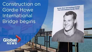 Construction on Gordie Howe International Bridge begins in Windsor-Detroit