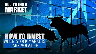 How to invest when stock markets are volatile