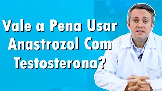 Vale a Pena Usar Anastrozol Com Testosterona? | Dr. Claudio Guimarães