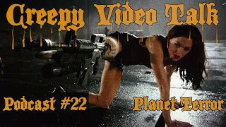 Creepy Video Talk - Podcast #22: Planet Terror