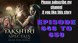 yakshini episode 646 to 650|| yakshini 646 to 650|| #yakshini646_647_648_649_650||hindi||