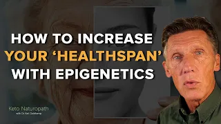 How to Increase Your ‘Healthspan’ with Epigenetics