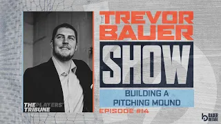 The MAKING of the Pitching Mound | The Trevor Bauer Show Ep 14