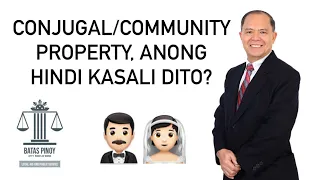 ANONG HINDI KASALI SA CONJUGAL OR ABSOLUTE COMMUNITY PROPERTY?