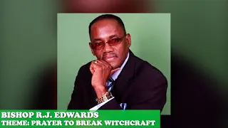 BISHOP R.J. EDWARDS - PRAYER TO BREAK WITCHCRAFT
