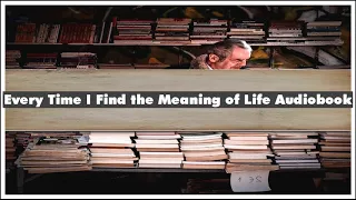 Daniel Martin Klein Every Time I Find the Meaning of Life Audiobook