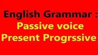 66-  English Grammar: Passive voice:  Present progressive