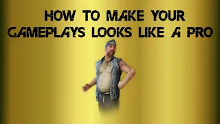 How To Make Your Gameplays Looks Like A PRO - What Tricks ?