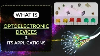 What is Optoelectronic Devices & its Applications | Thyristors | Semiconductors | EDC