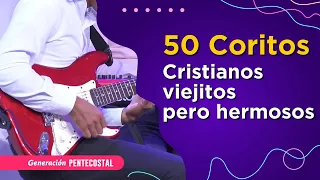 50 COROS CRISTIANOS VIEJITOS PERO BONITOS - 2 HORAS DE COROS ANTIGUOS - GENERACIÓN PENTECOSTAL