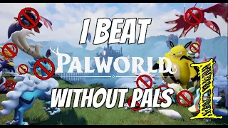 I Beat Palworld WITHOUT Pals | Episode 1 | Palworld
