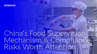 China’s Food Supervision Mechanism & Compliance Risks Worth Attention