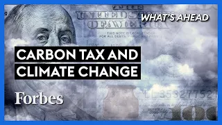 A Carbon Tax Won’t Fight Climate Change, But Will Make Life More Expensive  - Steve Forbes | Forbes