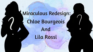 Miraculous Redesign: Chloe Bourgeois And Lila Rossi