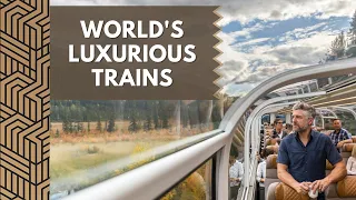 The Most Luxurious Trains In The World