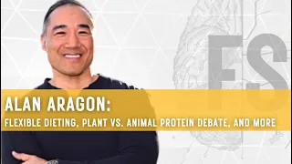 Alan Aragon  Flexible Dieting, Plant vs  Animal Protein Debate, and Massive Research Review
