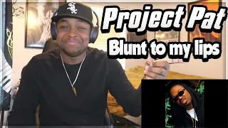 FIRST TIME HEARING- Project Pat - Blunt to my lips (REACTION)