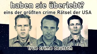 der Fall John & Clarence Anglin/ Frank Morris- true crime deutsch