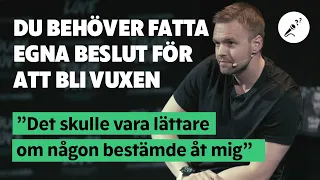 Du behöver fatta egna beslut för att bli vuxen