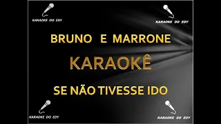 SE NÃO TIVESSE IDO - BRUNO E MARRONE - KARAOKE