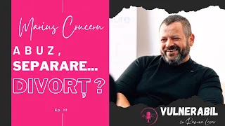 Abuz, separare... divorț? :: MARIUS CRUCERU [Ep 12] | VULNERABIL cu Ramona Lazar | Podcast